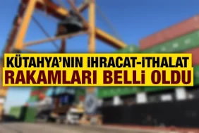 Kütahya’da ihracat ve ithalat rakamları belli oldu. Kentin Haziran ihracat ve ithalatında düşüş yaşandı. 