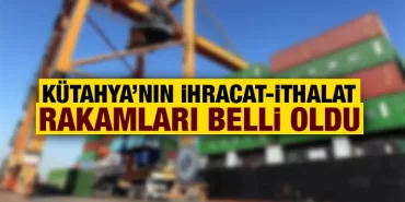 Kütahya’da ihracat ve ithalat rakamları belli oldu. Kentin Haziran ihracat ve ithalatında düşüş yaşandı. 