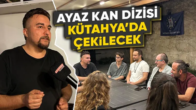 Ayaz Kan dizisi Kütahya'da çekilecek