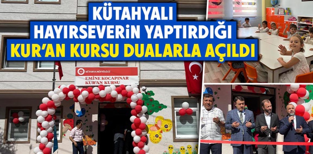 Kütahya’da hayırseverin yaptırdığı Kur’an Kursu açıldı