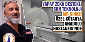 Yapay Zeka Destekli MR Cihazı Kütahya’da Hizmete Girdi