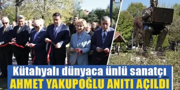 Kütahya’da Ahmet Yakupoğlu anıtı törenle açıldı