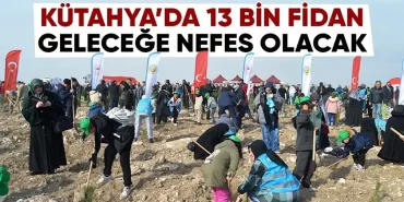 Kütahya’da 13 bin 600 fidan toprağa kavuştu
