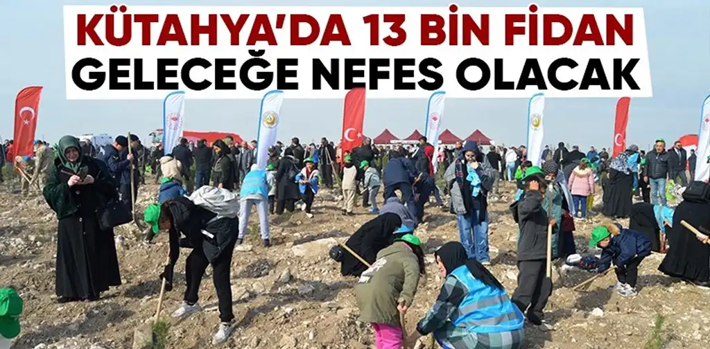 Kütahya’da 13 bin 600 fidan toprağa kavuştu