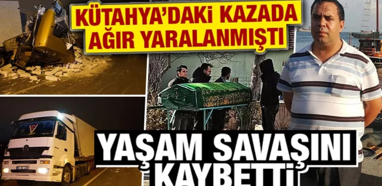Kütahya’da tır kazasında yaralanan sürücü hayatını kaybetti