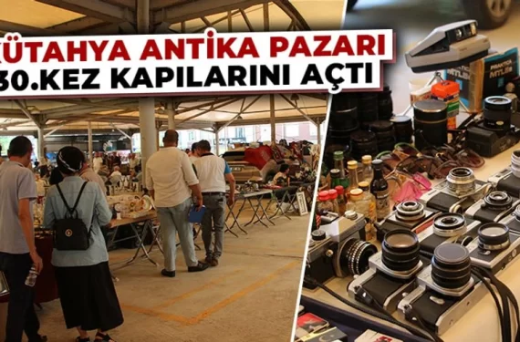 Kütahya Antika Pazarı 30. kez antikaseverleri buluşturdu