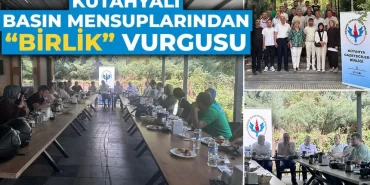 Kütahya’da basın mensuplarından “birlik” vurgusu