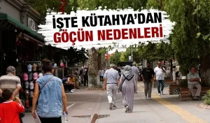 Kütahya’da göçün nedenleri belli oldu