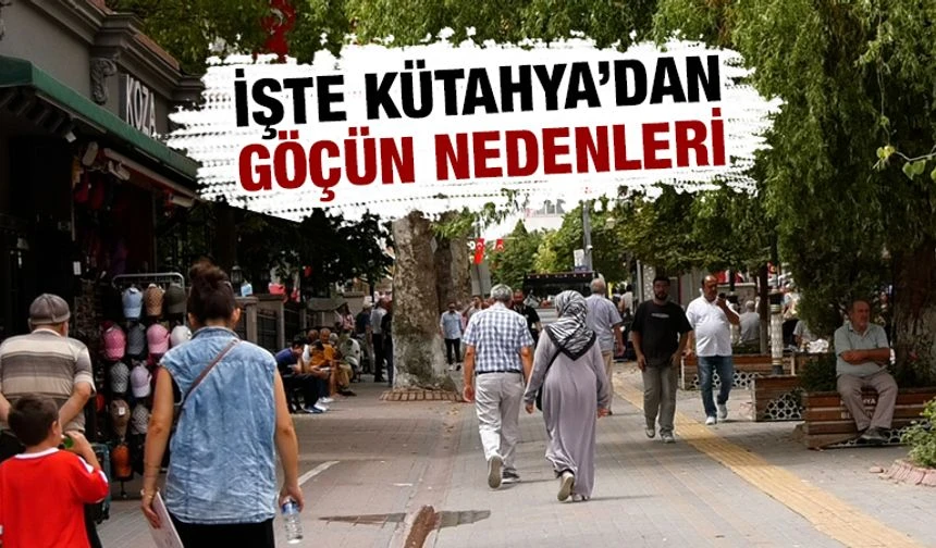 Kütahya’da göçün nedenleri belli oldu