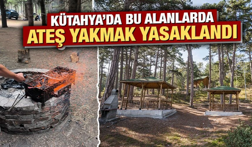 Kütahya’da tabiat parklarında da piknik ateşi yakmak yasaklandı