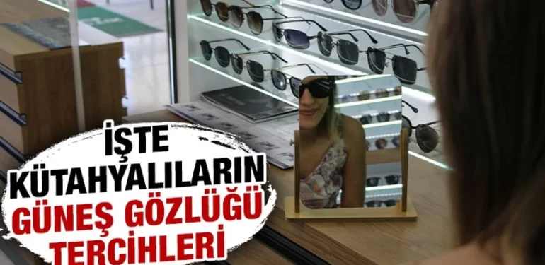 Kütahyalılar en çok hangi güneş gözlüklerini tercih ediyor?