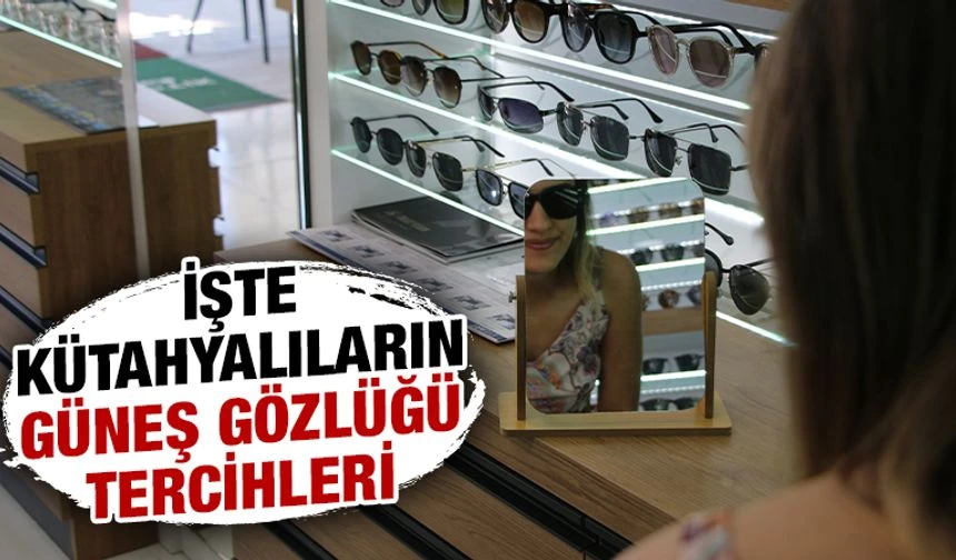 Kütahyalılar en çok hangi güneş gözlüklerini tercih ediyor?