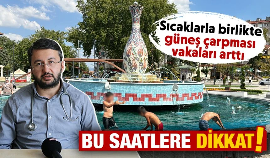 Sıcak çarpmasına dikkat! Kütahya’da uzmanı uyardı