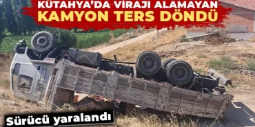 Kütahya’da devrilen kamyonun sürücüsü yaralandı