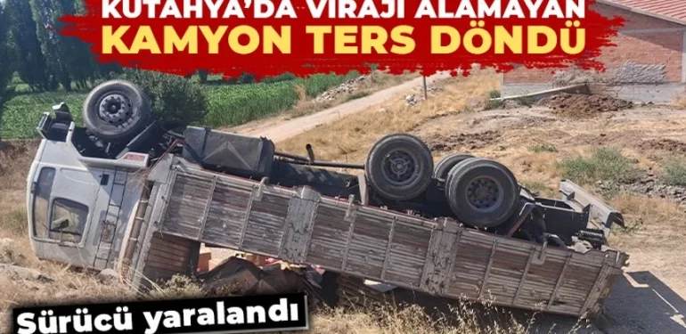 Kütahya’da devrilen kamyonun sürücüsü yaralandı
