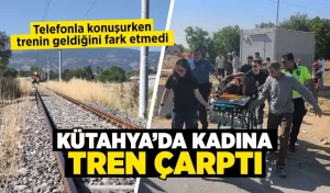 Kütahya’da trenin çarptığı kadın yaralandı