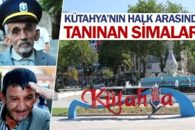 Kütahya’nın halk arasında tanınan simaları
