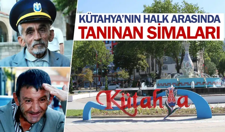 Kütahya’nın halk arasında tanınan simaları