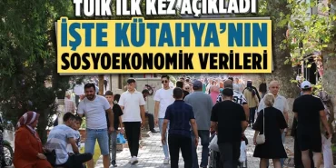 Kütahya’nın sosyoekonomik verileri açıklandı