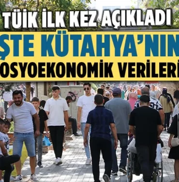 Kütahya’nın sosyoekonomik verileri açıklandı
