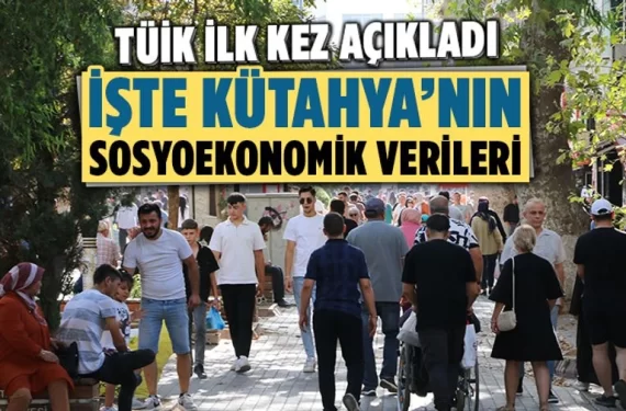 Kütahya’nın sosyoekonomik verileri açıklandı