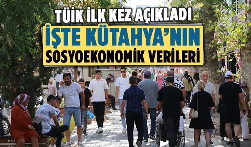Kütahya’nın sosyoekonomik verileri açıklandı