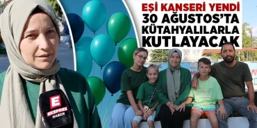 Kütahya’da eşi kanseri yenen Fatma Barutçoğlu, tüm vatandaşları 30 Ağustos’ta Zafer Meydanı’nda gökyüzüne balon bırakmaya davet etti.
