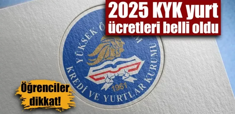 2025 KYK yurt ücretleri belli oldu