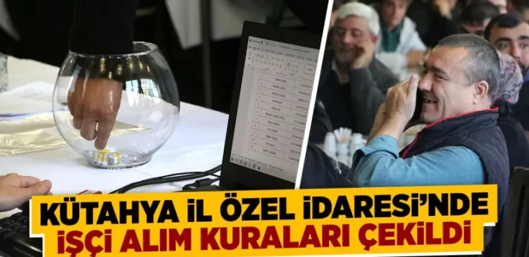 Kütahya İl Özel İdaresi’nde işçi alımlarında kuralar çekildi